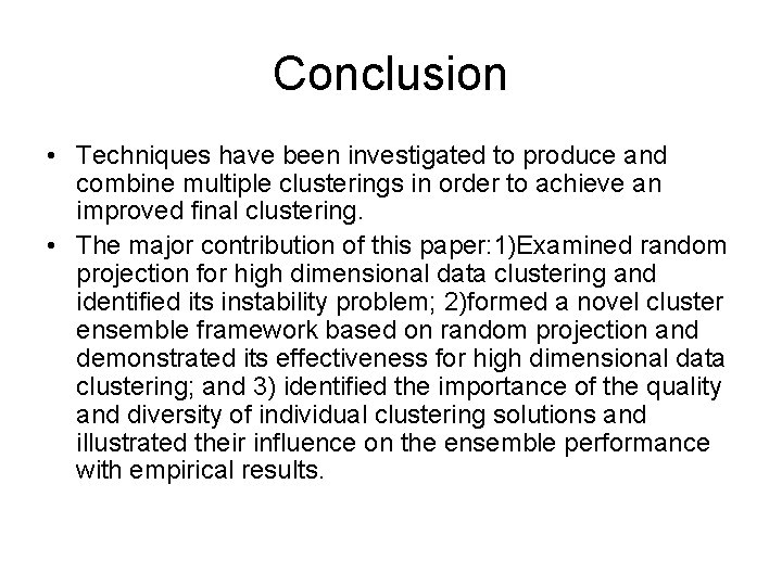 Conclusion • Techniques have been investigated to produce and combine multiple clusterings in order