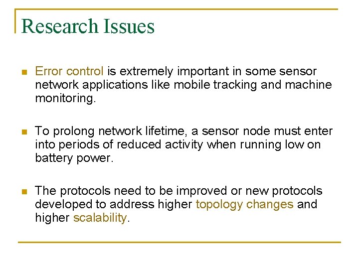 Research Issues n Error control is extremely important in some sensor network applications like