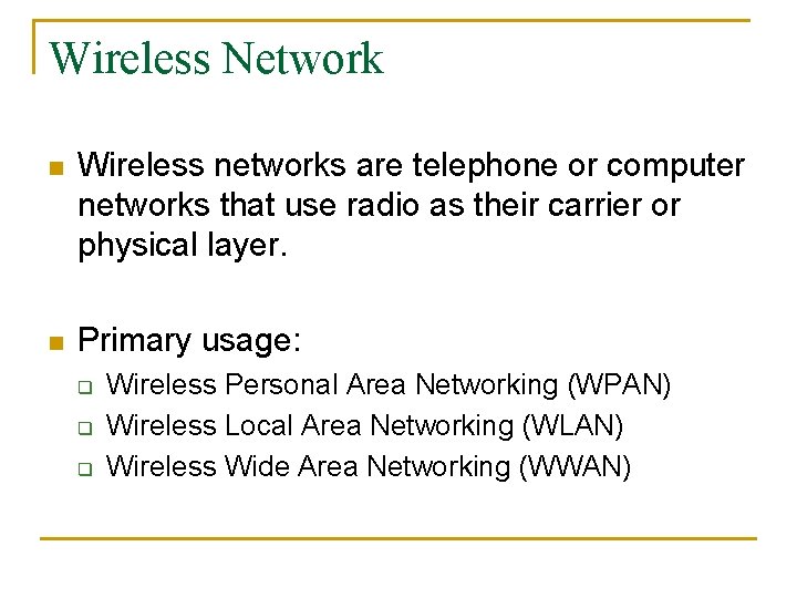 Wireless Network n Wireless networks are telephone or computer networks that use radio as