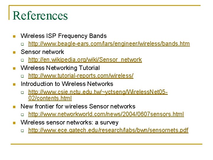 References n n n Wireless ISP Frequency Bands q http: //www. beagle-ears. com/lars/engineer/wireless/bands. htm