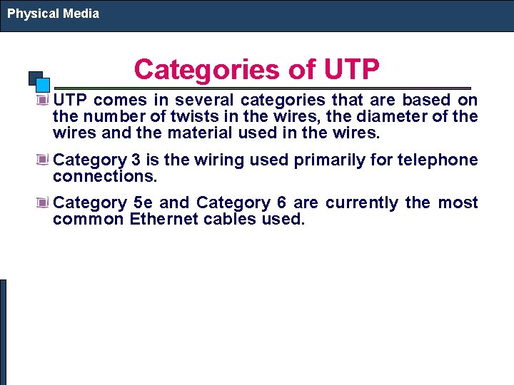 Physical Media Categories of UTP comes in several categories that are based on the