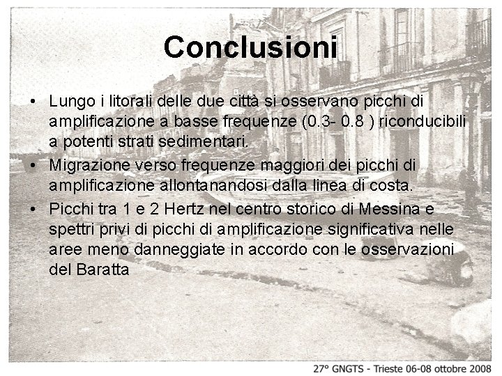 Conclusioni • Lungo i litorali delle due città si osservano picchi di amplificazione a