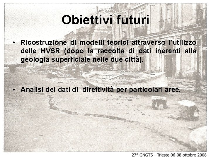 Obiettivi futuri • Ricostruzione di modelli teorici attraverso l’utilizzo delle HVSR (dopo la raccolta