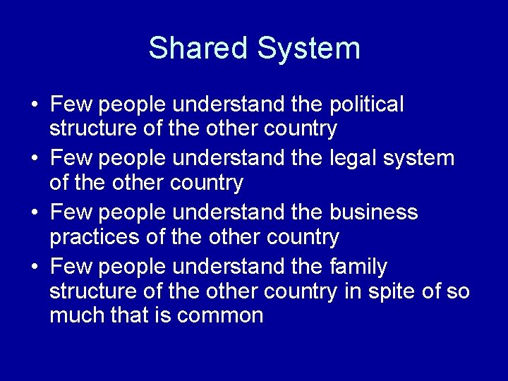 Shared System • Few people understand the political structure of the other country •