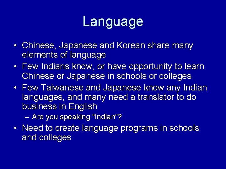 Language • Chinese, Japanese and Korean share many elements of language • Few Indians