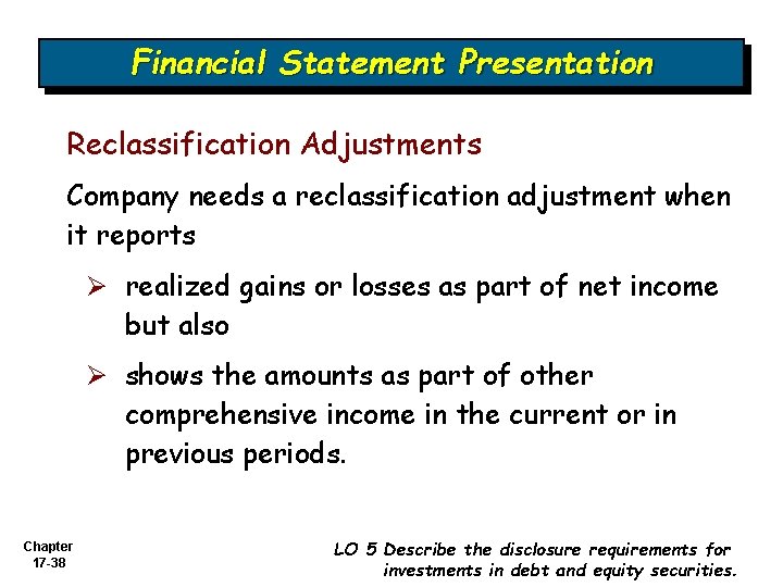 Financial Statement Presentation Reclassification Adjustments Company needs a reclassification adjustment when it reports Ø