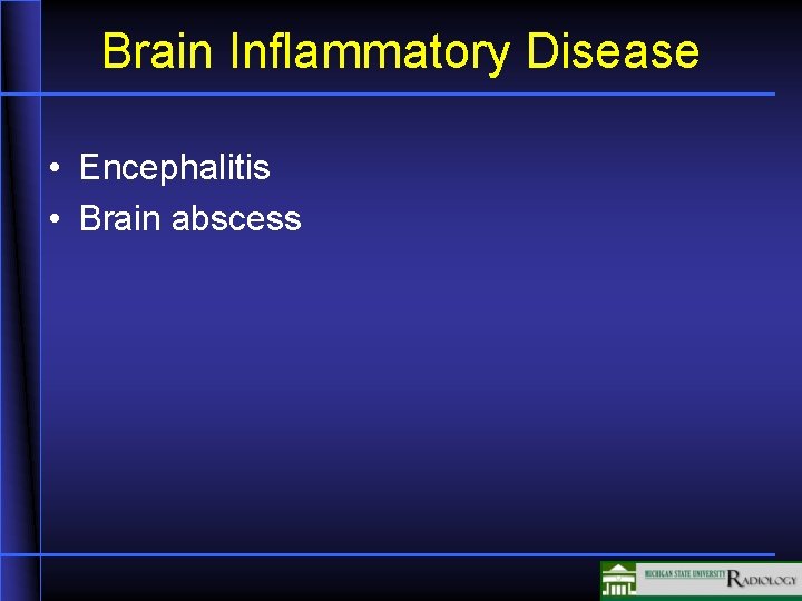 Brain Inflammatory Disease • Encephalitis • Brain abscess 