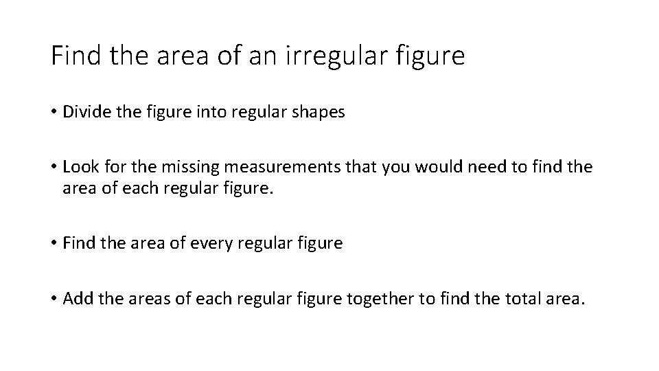 Find the area of an irregular figure • Divide the figure into regular shapes