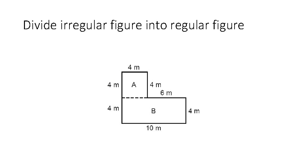 Divide irregular figure into regular figure 