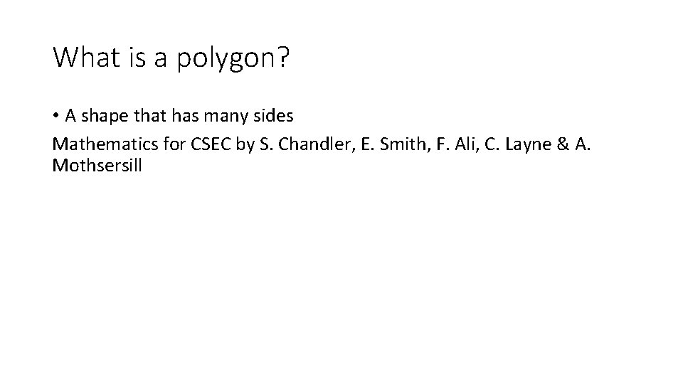 What is a polygon? • A shape that has many sides Mathematics for CSEC