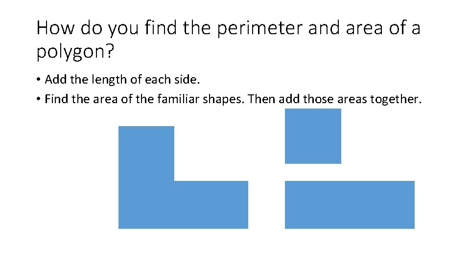 How do you find the perimeter and area of a polygon? • Add the