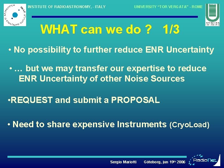 INSTITUTE OF RADIOASTRONOMY, - ITALY UNIVERSITY “TOR VERGATA” - ROME WHAT can we do