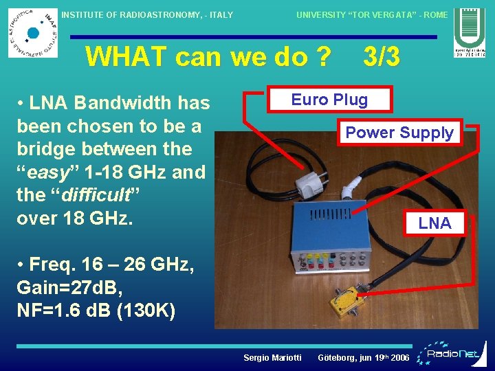 INSTITUTE OF RADIOASTRONOMY, - ITALY UNIVERSITY “TOR VERGATA” - ROME WHAT can we do
