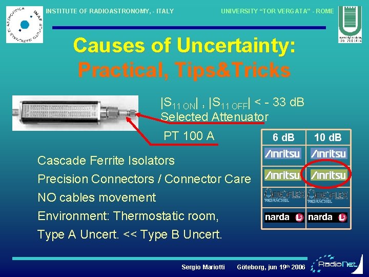 INSTITUTE OF RADIOASTRONOMY, - ITALY UNIVERSITY “TOR VERGATA” - ROME Causes of Uncertainty: Practical,