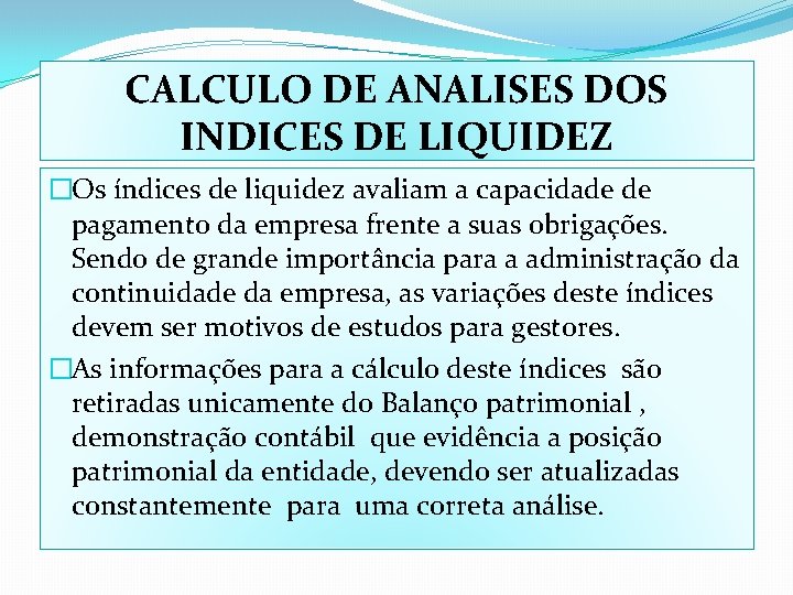 CALCULO DE ANALISES DOS INDICES DE LIQUIDEZ �Os índices de liquidez avaliam a capacidade