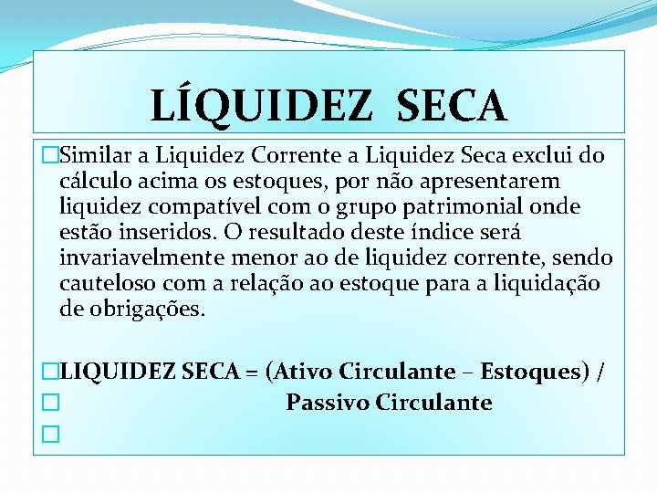 LÍQUIDEZ SECA �Similar a Liquidez Corrente a Liquidez Seca exclui do cálculo acima os