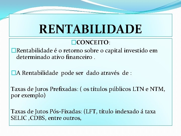 RENTABILIDADE �CONCEITO: �Rentabilidade é o retorno sobre o capital investido em determinado ativo financeiro.