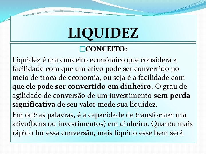 LIQUIDEZ �CONCEITO: Liquidez é um conceito econômico que considera a facilidade com que um