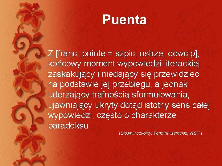 Puenta Z [franc. pointe = szpic, ostrze, dowcip], końcowy moment wypowiedzi literackiej zaskakujący i