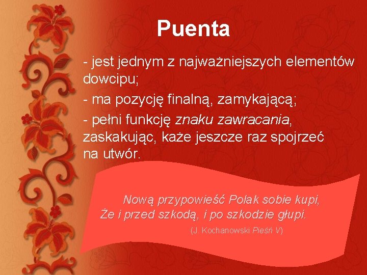 Puenta - jest jednym z najważniejszych elementów dowcipu; - ma pozycję finalną, zamykającą; -