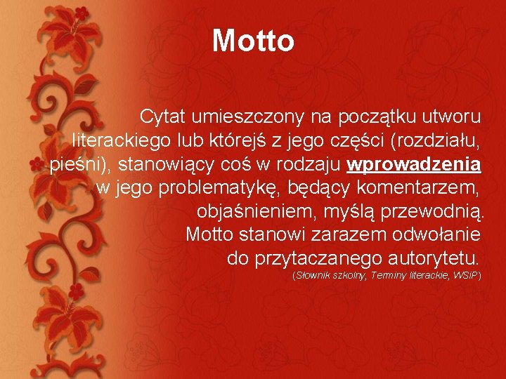 Motto Cytat umieszczony na początku utworu literackiego lub którejś z jego części (rozdziału, pieśni),