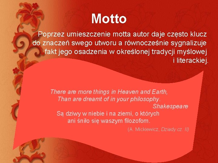 Motto Poprzez umieszczenie motta autor daje często klucz do znaczeń swego utworu a równocześnie