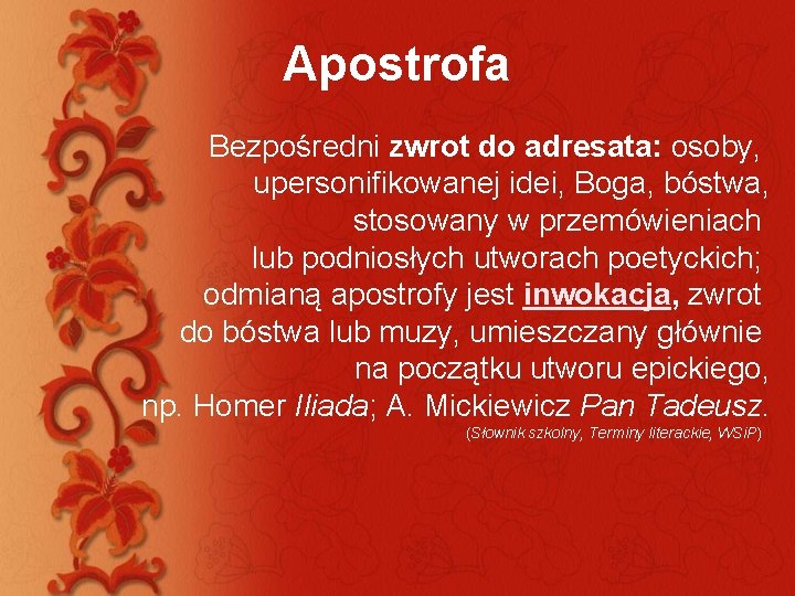 Apostrofa Bezpośredni zwrot do adresata: osoby, upersonifikowanej idei, Boga, bóstwa, stosowany w przemówieniach lub