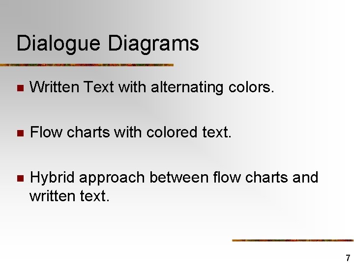 Dialogue Diagrams n Written Text with alternating colors. n Flow charts with colored text.