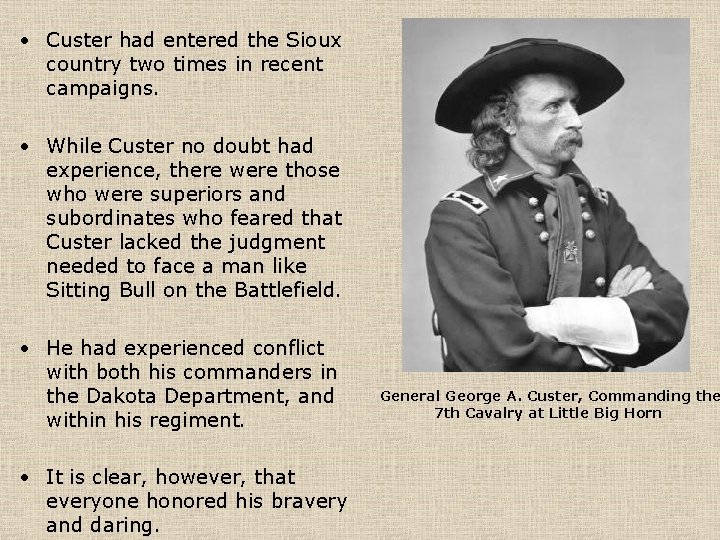  • Custer had entered the Sioux country two times in recent campaigns. •