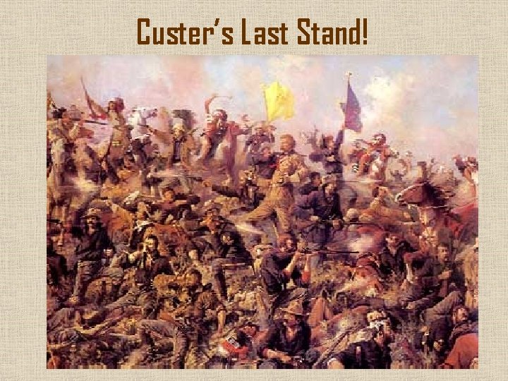 Custer’s Last Stand! 