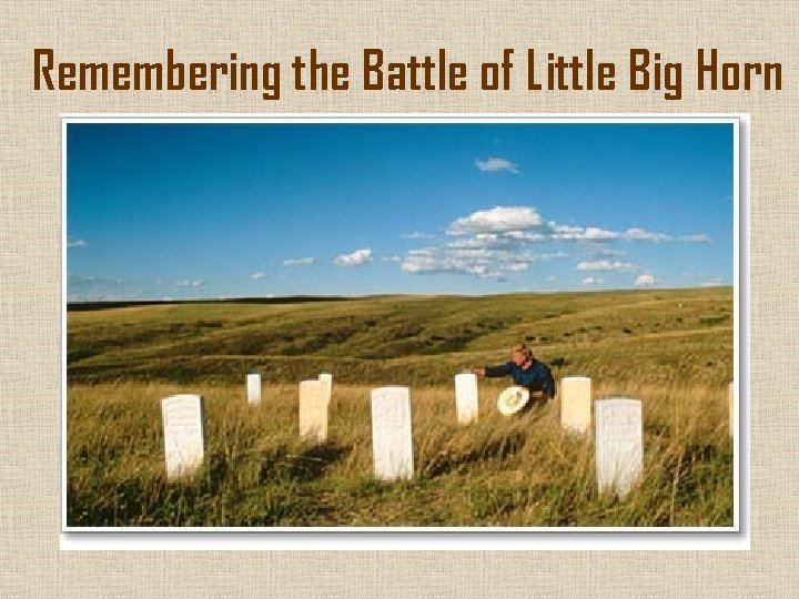 Remembering the Battle of Little Big Horn 