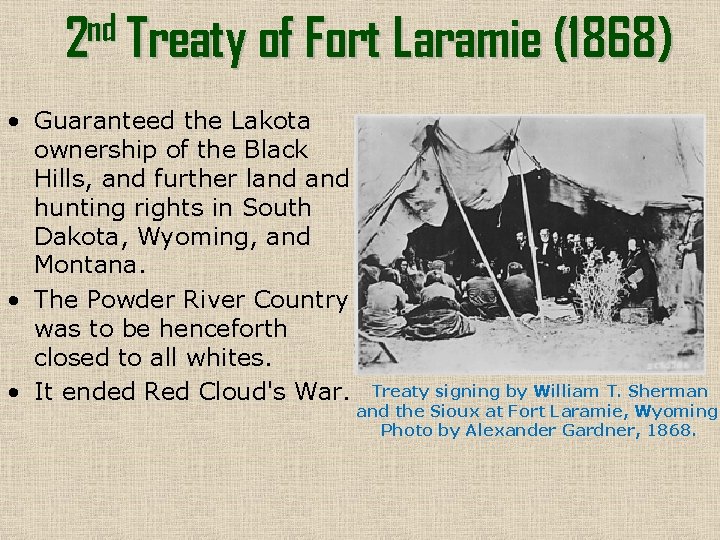 nd 2 Treaty of Fort Laramie (1868) • Guaranteed the Lakota ownership of the