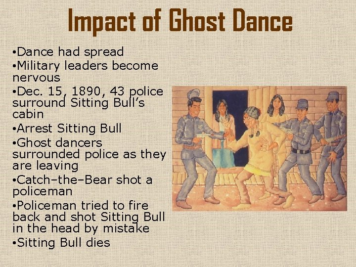 Impact of Ghost Dance • Dance had spread • Military leaders become nervous •