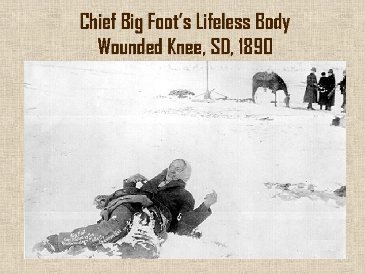 Chief Big Foot’s Lifeless Body Wounded Knee, SD, 1890 