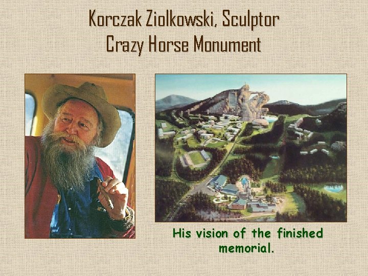 Korczak Ziolkowski, Sculptor Crazy Horse Monument His vision of the finished memorial. 