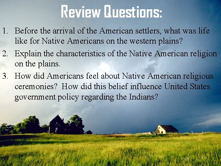 Review Questions: 1. Before the arrival of the American settlers, what was life like