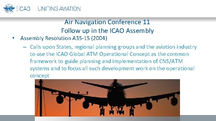 Air Navigation Conference 11 Follow up in the ICAO Assembly • Assembly Resolution A