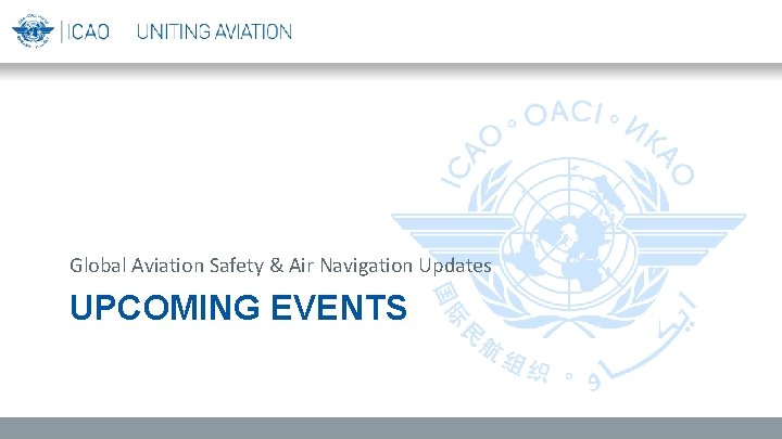 Global Aviation Safety & Air Navigation Updates UPCOMING EVENTS 