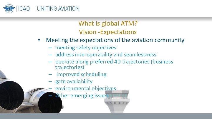 What is global ATM? Vision -Expectations • Meeting the expectations of the aviation community