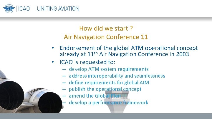 How did we start ? Air Navigation Conference 11 • Endorsement of the global