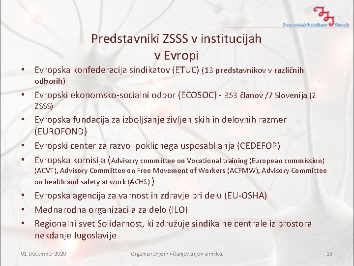 Predstavniki ZSSS v institucijah v Evropi • Evropska konfederacija sindikatov (ETUC) (13 predstavnikov v Predstavniki ZSSS v institucijah v Evropi • Evropska konfederacija sindikatov (ETUC) (13 predstavnikov v