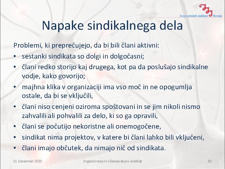 Napake sindikalnega dela Problemi, ki preprečujejo, da bi bili člani aktivni: • sestanki sindikata Napake sindikalnega dela Problemi, ki preprečujejo, da bi bili člani aktivni: • sestanki sindikata