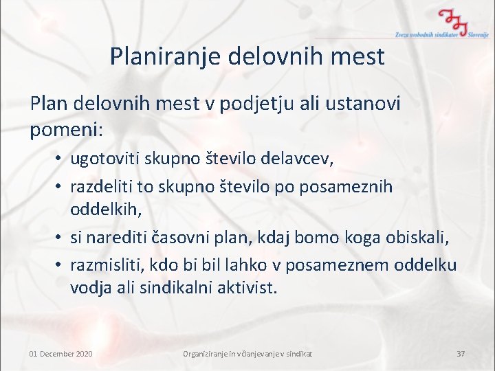 Planiranje delovnih mest Plan delovnih mest v podjetju ali ustanovi pomeni: • ugotoviti skupno