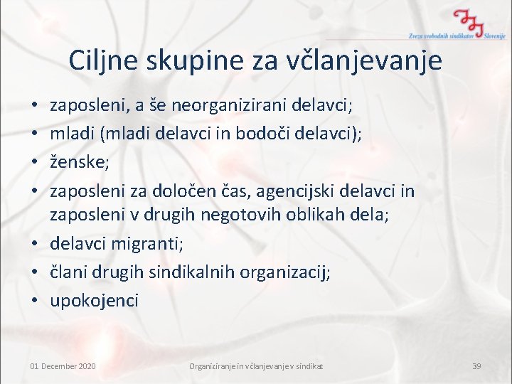 Ciljne skupine za včlanjevanje zaposleni, a še neorganizirani delavci; mladi (mladi delavci in bodoči