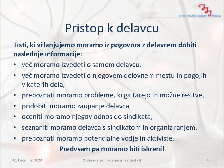 Pristop k delavcu Tisti, ki včlanjujemo moramo iz pogovora z delavcem dobiti naslednje informacije: