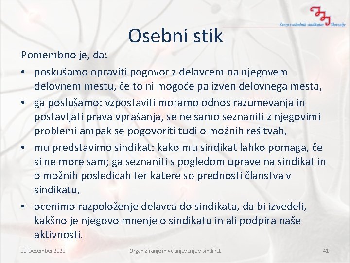 Osebni stik Pomembno je, da: • poskušamo opraviti pogovor z delavcem na njegovem delovnem