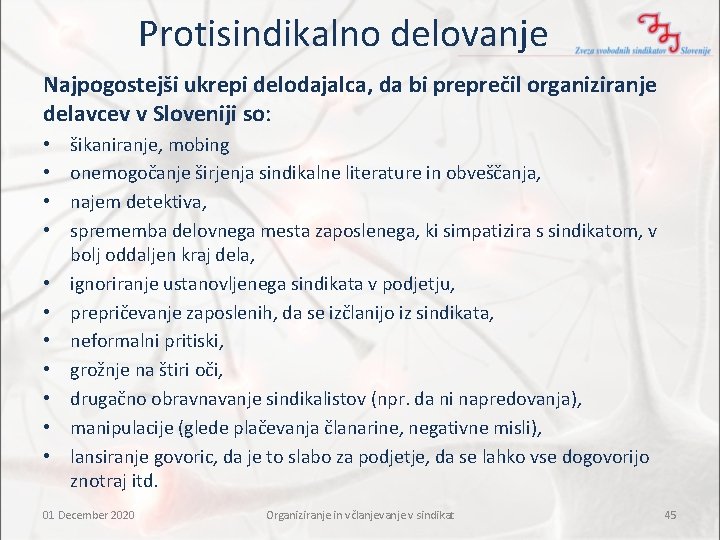 Protisindikalno delovanje Najpogostejši ukrepi delodajalca, da bi preprečil organiziranje delavcev v Sloveniji so: •