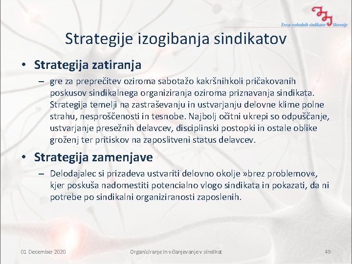 Strategije izogibanja sindikatov • Strategija zatiranja – gre za preprečitev oziroma sabotažo kakršnihkoli pričakovanih Strategije izogibanja sindikatov • Strategija zatiranja – gre za preprečitev oziroma sabotažo kakršnihkoli pričakovanih