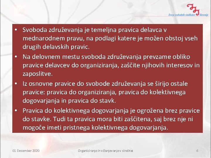 • Svoboda združevanja je temeljna pravica delavca v mednarodnem pravu, na podlagi katere • Svoboda združevanja je temeljna pravica delavca v mednarodnem pravu, na podlagi katere