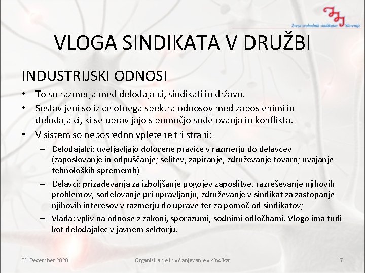 VLOGA SINDIKATA V DRUŽBI INDUSTRIJSKI ODNOSI • To so razmerja med delodajalci, sindikati in